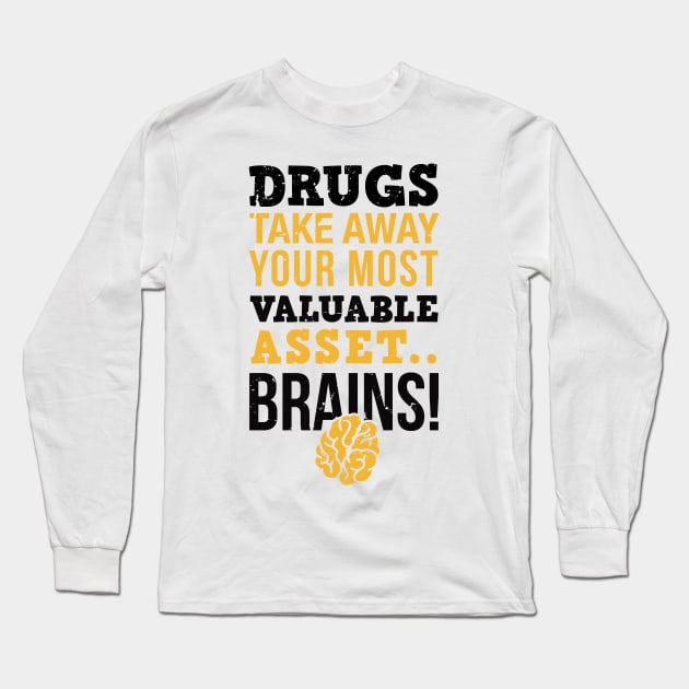 Drugs take away you most valuable asset, brains, sober life drug free, funny sobriety gift idea Long Sleeve T-Shirt by Anodyle